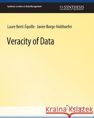 Veracity of Data Laure Berti-Equille Javier Borge-Holthoefer  9783031007279 Springer International Publishing AG - książka