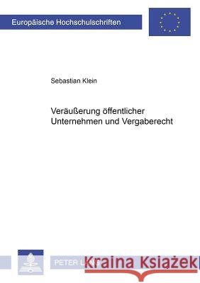 Veraeußerung Oeffentlicher Unternehmen Und Vergaberecht Klein, Sebastian 9783631530740 Lang, Peter, Gmbh, Internationaler Verlag Der - książka