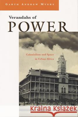 Verandahs of Power: Colonialism and Space in Urban Africa Myers, Garth Andrew 9780815629726 Syracuse University Press - książka