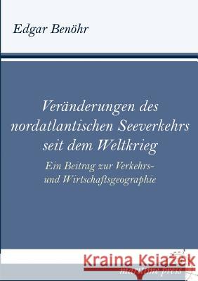 Veranderungen Des Nordatlantischen Seeverkehrs Seit Dem Weltkrieg Edgar Benohr 9783954273058 Europaischer Hochschulverlag Gmbh & Co. Kg - książka