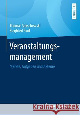 Veranstaltungsmanagement: Märkte, Aufgaben Und Akteure Sakschewski, Thomas 9783658168988 Springer Gabler - książka