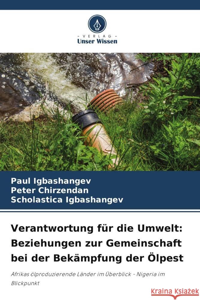 Verantwortung für die Umwelt: Beziehungen zur Gemeinschaft bei der Bekämpfung der Ölpest Igbashangev, Paul, Chirzendan, Peter, Igbashangev, Scholastica 9786208293598 Verlag Unser Wissen - książka