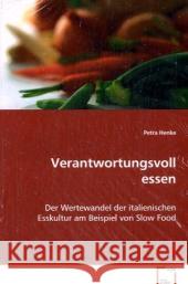 Verantwortungsvoll essen : Der Wertewandel der italienischen Esskultur am Beispiel von Slow Food Henke, Petra 9783639053579 VDM Verlag Dr. Müller - książka