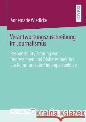 Verantwortungszuschreibung im Journalismus: Responsibility Framing von Depressionen und Diabetes mellitus aus Kommunikator*innenperspektive Annemarie Wiedicke 9783658413064 Springer vs - książka