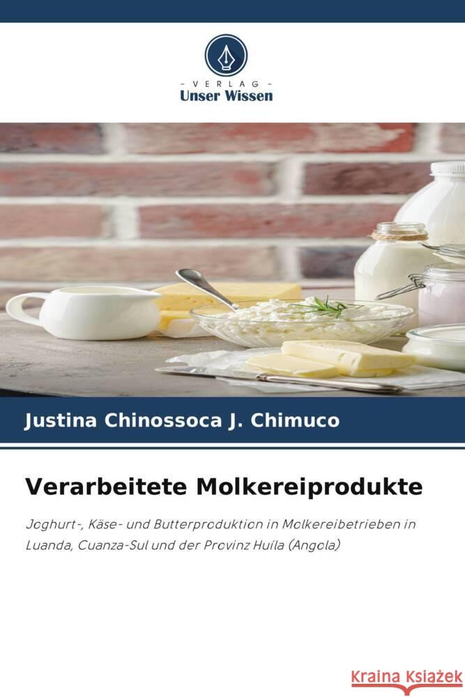 Verarbeitete Molkereiprodukte Chimuco, Justina Chinossoca J. 9786203564747 Verlag Unser Wissen - książka