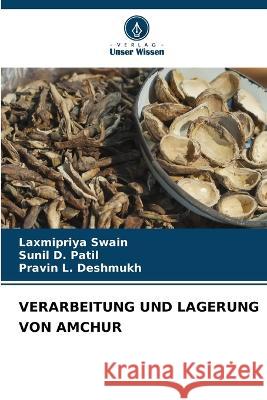 Verarbeitung Und Lagerung Von Amchur Laxmipriya Swain, Sunil D Patil, Pravin L Deshmukh 9786205259566 Verlag Unser Wissen - książka