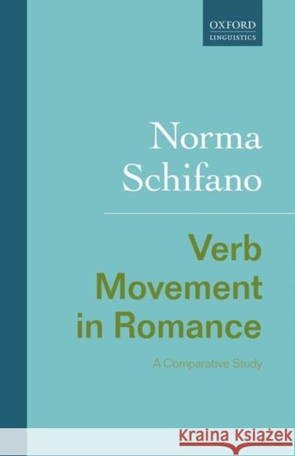 Verb Movement in Romance: A Comparative Study Schifano, Norma 9780198804642 Oxford University Press, USA - książka