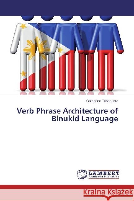 Verb Phrase Architecture of Binukid Language Tabequero, Catherine 9783330325753 LAP Lambert Academic Publishing - książka