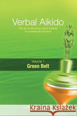 Verbal Aikido - Green Belt: The Art of Directing Verbal Attacks to a Balanced Outcome Luke a. Archer 9781478198079 Createspace - książka