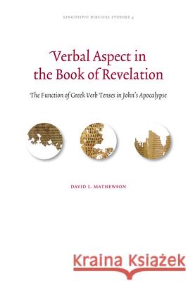 Verbal Aspect in the Book of Revelation: The Function of Greek Verb Tenses in John's Apocalypse David Mathewson 9789004186682 Brill Academic Publishers - książka