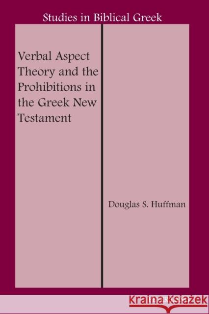 Verbal Aspect Theory and the Prohibitions in the Greek New Testament Douglas S. Huffman   9781433107634 Peter Lang Publishing Inc - książka