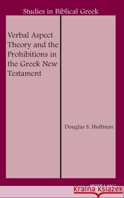 Verbal Aspect Theory and the Prohibitions in the Greek New Testament Douglas S. Huffman   9781433123580 Peter Lang Publishing Inc - książka