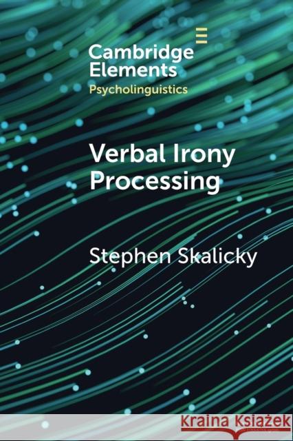 Verbal Irony Processing Stephen (Victoria University of Wellington) Skalicky 9781009234542 Cambridge University Press - książka