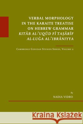 Verbal Morphology in the Karaite Treatise on Hebrew Grammar Kitāb Al-ʿuqūd Fī Taṣārīf Al-Luġa Al-ʿibr Vidro, Nadia 9789004214248 Brill Academic Publishers - książka