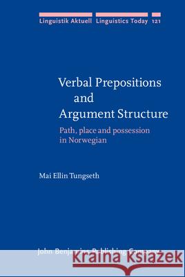 Verbal Prepositions and Argument Structure: Path, Place and Possession in Norwegian Mai Ellen Tungseth   9789027255044 John Benjamins Publishing Co - książka