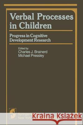 Verbal Processes in Children: Progress in Cognitive Development Research Brainerd, Charles J. 9781461394778 Springer - książka