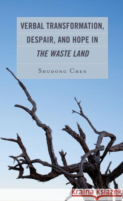 Verbal Transformation, Despair, and Hope in The Waste Land Shudong Chen 9781666907629 Lexington Books - książka