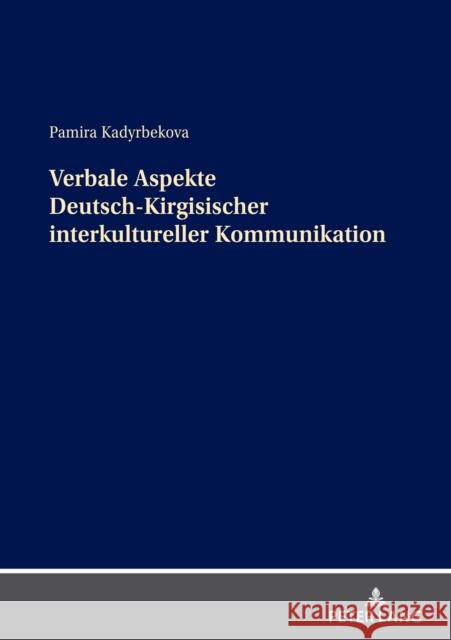 Verbale Aspekte Deutsch-Kirgisischer interkultureller Kommunikation Kadyrbekova, Pamira 9783631769966 Peter Lang Gmbh, Internationaler Verlag Der W - książka