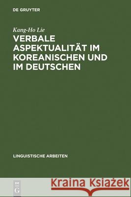 Verbale Aspektualität im Koreanischen und im Deutschen Kang-Ho Lie 9783484302556 de Gruyter - książka