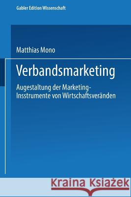 Verbandsmarketing: Ausgestaltung Der Marketing-Instrumente Von Wirtschaftsverbänden Mono, Matthias 9783824460137 Deutscher Universitatsverlag - książka