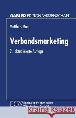 Verbandsmarketing: Ausgestaltung Der Marketing-Instrumente Von Wirtschaftsverbänden Mono, Matthias 9783824462131 Springer - książka