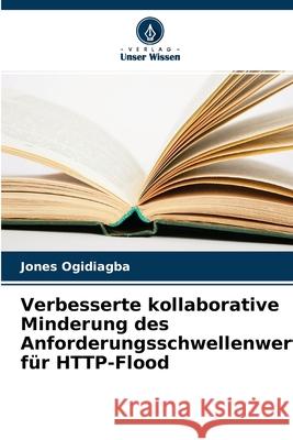 Verbesserte kollaborative Minderung des Anforderungsschwellenwerts für HTTP-Flood Jones Ogidiagba 9786204050515 Verlag Unser Wissen - książka