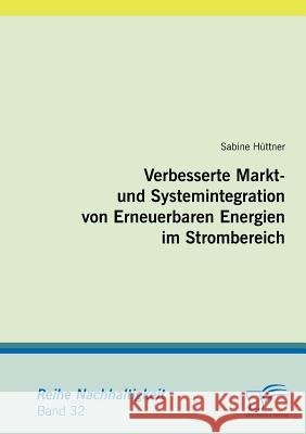 Verbesserte Markt- und Systemintegration von Erneuerbaren Energien im Strombereich Hüttner, Sabine   9783836690119 Diplomica - książka