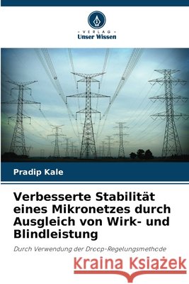 Verbesserte Stabilit?t eines Mikronetzes durch Ausgleich von Wirk- und Blindleistung Pradip Kale 9786207882946 Verlag Unser Wissen - książka
