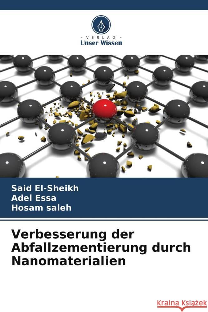 Verbesserung der Abfallzementierung durch Nanomaterialien El-sheikh, Said, Essa, Adel, saleh, Hosam 9786204995526 Verlag Unser Wissen - książka