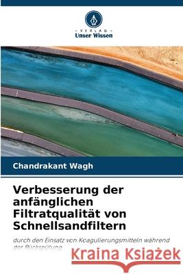 Verbesserung der anfänglichen Filtratqualität von Schnellsandfiltern Wagh, Chandrakant 9786209254857 Verlag Unser Wissen - książka