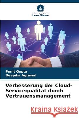 Verbesserung der Cloud-Servicequalität durch Vertrauensmanagement Punit Gupta, Deepika Agrawal 9786205355930 Verlag Unser Wissen - książka