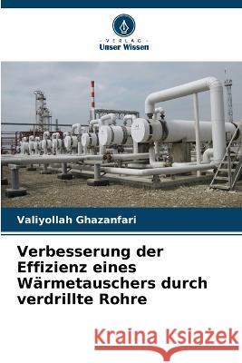 Verbesserung der Effizienz eines W?rmetauschers durch verdrillte Rohre Valiyollah Ghazanfari 9786205753965 Verlag Unser Wissen - książka