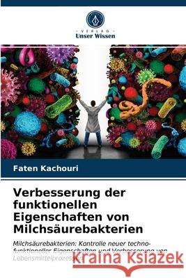 Verbesserung der funktionellen Eigenschaften von Milchsäurebakterien Faten Kachouri 9786203397161 Verlag Unser Wissen - książka