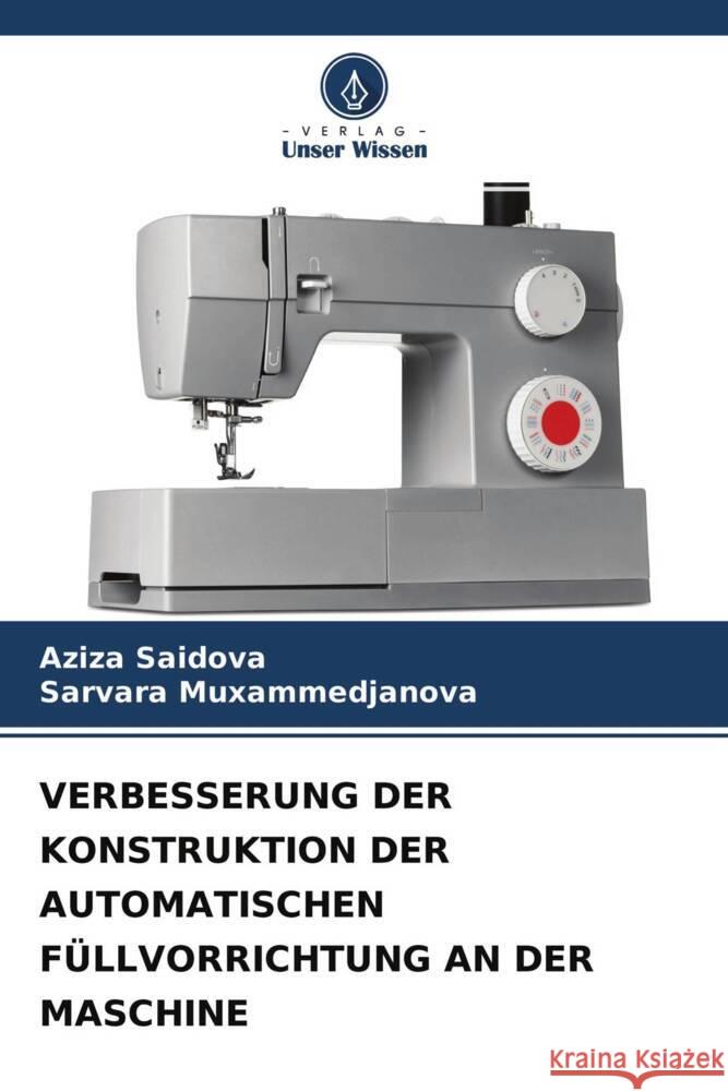 VERBESSERUNG DER KONSTRUKTION DER AUTOMATISCHEN FÜLLVORRICHTUNG AN DER MASCHINE Saidova, Aziza, Muxammedjanova, Sarvara 9786204481241 Verlag Unser Wissen - książka