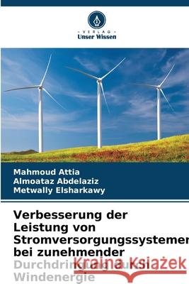 Verbesserung der Leistung von Stromversorgungssystemen bei zunehmender Durchdringung durch Windenergie Mahmoud Attia Almoataz Abdelaziz Metwally Elsharkawy 9786209356117 Verlag Unser Wissen - książka
