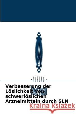 Verbesserung der Löslichkeit von schwerlöslichen Arzneimitteln durch SLN Gaurav Tiwari, Arvind Kumar Patel, Ruchi Tiwari 9786204092812 Verlag Unser Wissen - książka