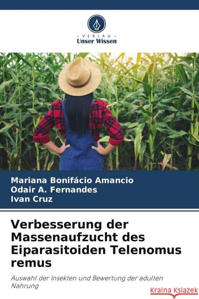 Verbesserung der Massenaufzucht des Eiparasitoiden Telenomus remus Bonifácio Amancio, Mariana, A. Fernandes, Odair, Cruz, Ivan 9786208245948 Verlag Unser Wissen - książka