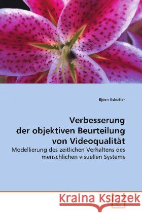 Verbesserung der objektiven Beurteilung von Videoqualität : Modellierung des zeitlichen Verhaltens des menschlichen visuellen Systems Eskofier, Björn 9783836488068 VDM Verlag Dr. Müller - książka