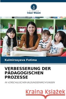 VERBESSERUNG DER PÄDAGOGISCHEN PROZESSE Fotima, Kulmirzayeva 9786209377440 Verlag Unser Wissen - książka