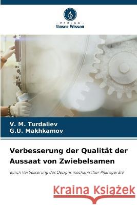 Verbesserung der Qualitat der Aussaat von Zwiebelsamen V M Turdaliev G U Makhkamov  9786206213871 Verlag Unser Wissen - książka