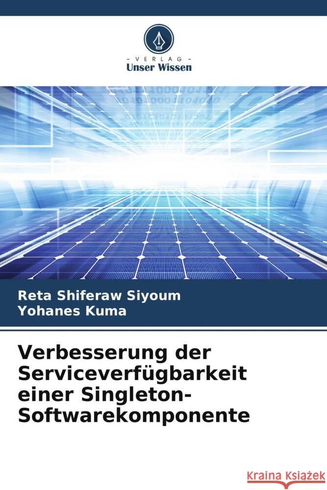 Verbesserung der Serviceverf?gbarkeit einer Singleton-Softwarekomponente Reta Shiferaw Siyoum Yohanes Kuma 9786207344468 Verlag Unser Wissen - książka