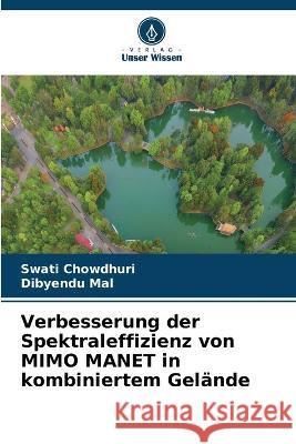 Verbesserung der Spektraleffizienz von MIMO MANET in kombiniertem Gelande Swati Chowdhuri Dibyendu Mal  9786206134978 Verlag Unser Wissen - książka