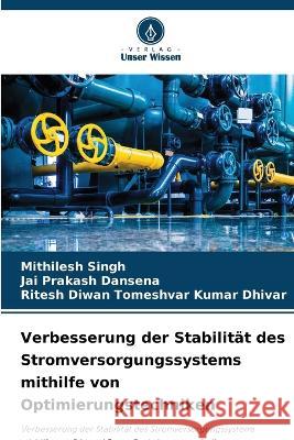 Verbesserung der Stabilitat des Stromversorgungssystems mithilfe von Optimierungstechniken Mithilesh Singh Jai Prakash Dansena Ritesh Diwan Tomeshvar Kumar Dhivar 9786206006558 Verlag Unser Wissen - książka