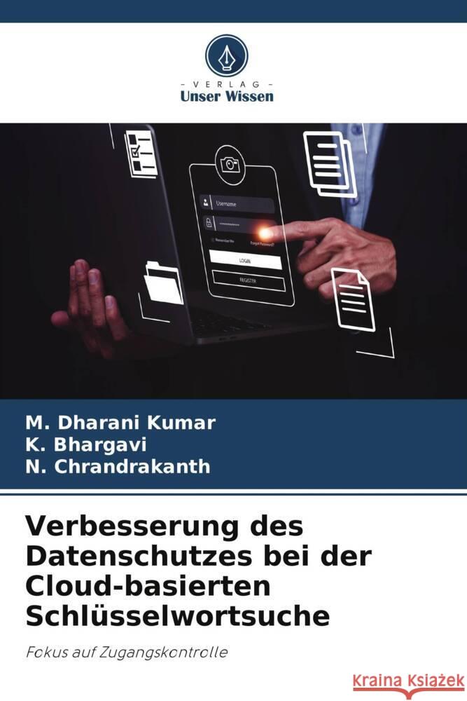 Verbesserung des Datenschutzes bei der Cloud-basierten Schlüsselwortsuche Kumar, M. Dharani, Bhargavi, K., Chrandrakanth, N. 9786206450627 Verlag Unser Wissen - książka