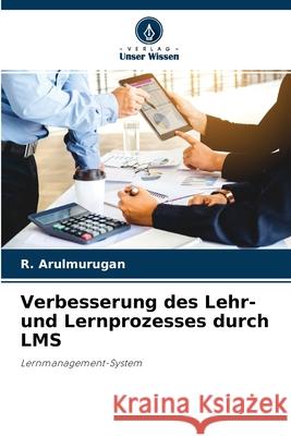 Verbesserung des Lehr- und Lernprozesses durch LMS R Arulmurugan 9786204160894 Verlag Unser Wissen - książka