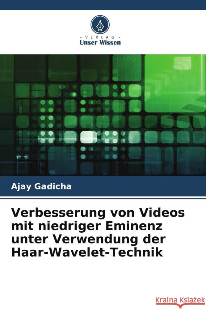 Verbesserung von Videos mit niedriger Eminenz unter Verwendung der Haar-Wavelet-Technik Gadicha, Ajay 9786205566213 Verlag Unser Wissen - książka