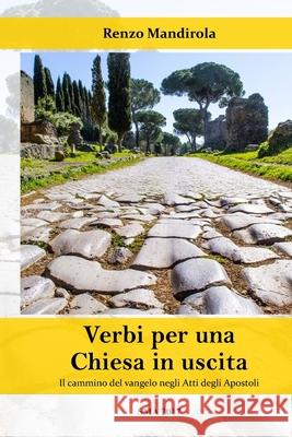 Verbi per una Chiesa in uscita: Il cammino del vangelo negli Atti degli Apostoli Mandirola, Renzo 9781977536976 Createspace Independent Publishing Platform - książka