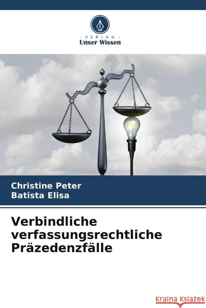 Verbindliche verfassungsrechtliche Pr?zedenzf?lle Christine Peter Batista Elisa 9786207315611 Verlag Unser Wissen - książka