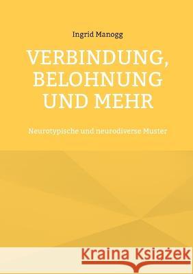 Verbindung, Belohnung und mehr: Neurotypische und neurodiverse Muster Ingrid Manogg 9783756855544 Books on Demand - książka
