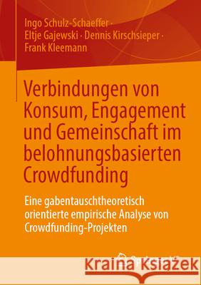 Verbindungen Von Konsum, Engagement Und Gemeinschaft Im Belohnungsbasierten Crowdfunding: Eine Gabentauschtheoretisch Orientierte Empirische Analyse V Ingo Schulz-Schaeffer Eltje Gajewski Frank Kleemann 9783658456450 Springer vs - książka